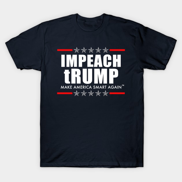 IMPEACH tRUMP - Make America Smart Again T-Shirt by skittlemypony